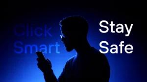 Silhouette of a man using a smartphone against a blue background. Words "Click Smart" and "Stay Safe" are displayed, promoting cybersecurity awareness.